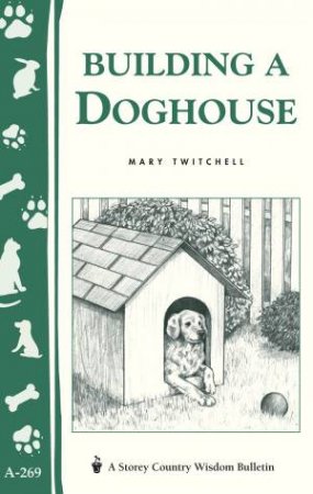 Building a Doghouse: Storey's Country Wisdom Bulletin  A.269 by MARY TWITCHELL