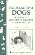 Housebound Dogs How to Keep Your StayatHome Dog Happy and Healthy Storeys Country Wisdom Bulletin  A270