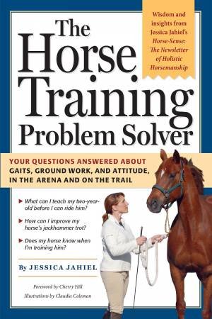 The Horse Training Problem Solver by Jessica Jahiel & Claudia Coleman