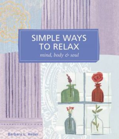 Simple Ways to Relax by BARBARA L. HELLER