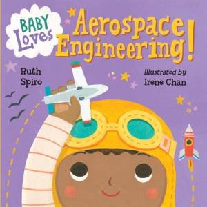 Baby Loves: Aerospace Engineering! by Ruth Spiro