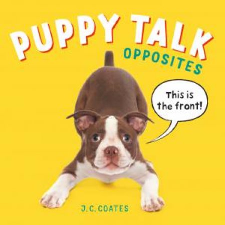 Puppy Talk: Opposites by J. C. Coates