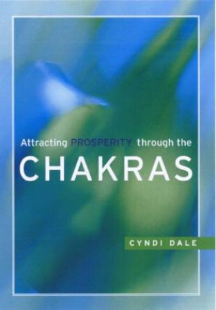 Attracting Prosperity Through The Chakras by Dale, Cyndi