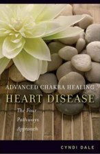 Advanced Chakra Healing Heart Disease The Four Pathways Approach