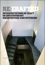 ReCrafted Interpretations Of Craft In Contemporary Architecture And Interiors