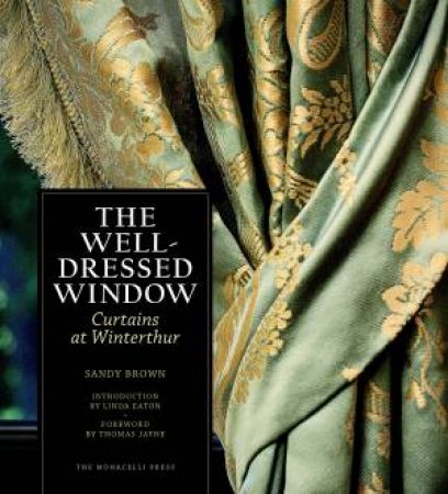 The Well-Dressed Window: Curtains At Winterthur by Sandy;Eaton, Linda; Brown