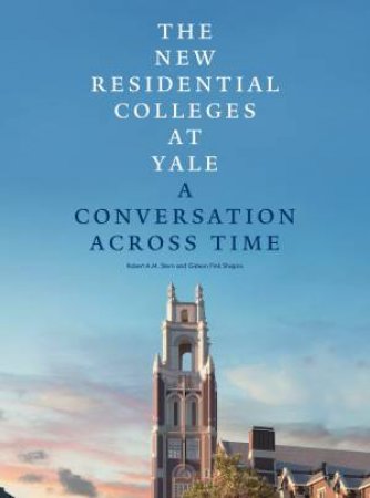 The New Residential Colleges At Yale by Gideon Fink;Stern, Robert A.M.; Shapiro