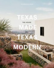 Texas MadeTexas Modern The House and the Land