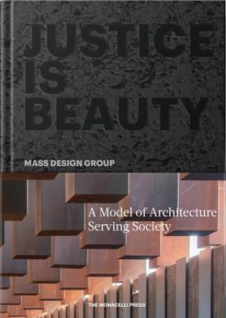 Justice Is Beauty: MASS Design Group by Michael Murphy & Alan Ricks