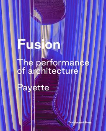 Fusion: The Performance Of Architecture by James Collins & Andrea Love & George Marsh & Kevin Sullivan