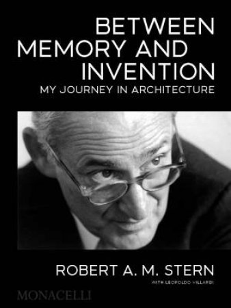 Between Memory and Invention by Robert A.M. Stern