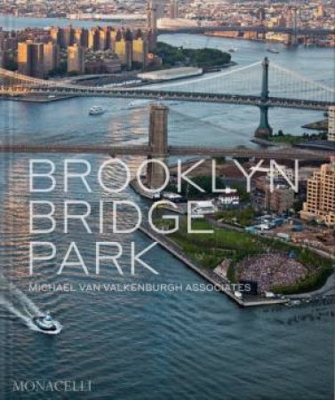 Brooklyn Bridge Park by Michael Van Valkenburgh