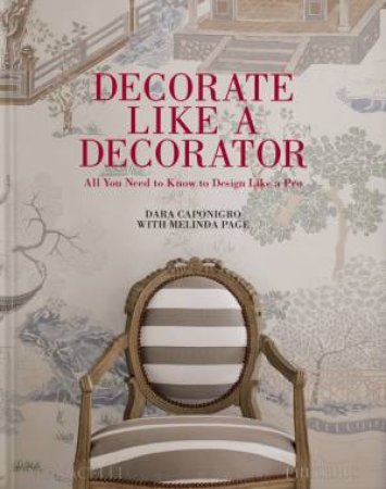 Decorate Like a Decorator by Dara Caponigro & Melinda Page