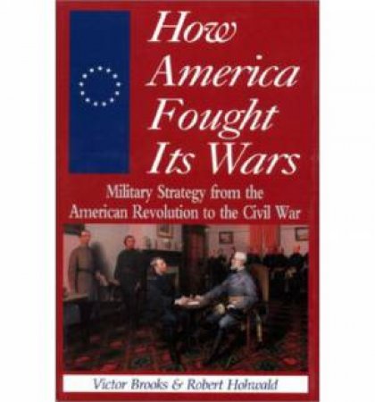 How America Fought It's Wars by BROOKS VICTOR & HOHWALD ROBERT