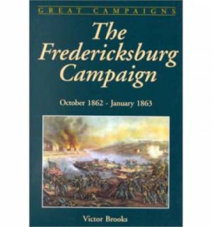 Fredericksburg Campaign: November-december, 1862 by BROOKS VICTOR