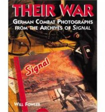 Their War German Combat Photographs from the Archives of Signal Magazine