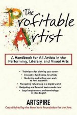 The Profitable Artist A Handbook for All Artists in the Performing Literary and Visual Arts