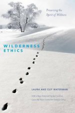 Wilderness Ethics Preserving the Spirit of Wildness