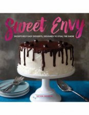 Sweet Envy Deceptively Easy Desserts Designed to Steal the Show