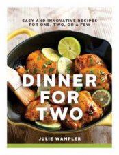 Dinner for Two Easy and Innovative Recipes for One Two Or a Few