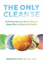 The Only Cleanse a 14Day Natural Detox Plan to Jumpstart a Lifetime of Health