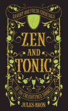 Zen and Tonic Savory and Fresh Cocktails for the Enlightened Drinker