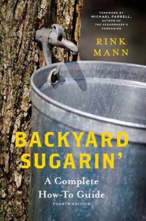 Backyard Sugarin': A Complete How-to Guide by Rink Mann & Michael Farrell