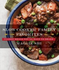 Slow Cooker Family Favorites Classic Meals Youll Want to Share