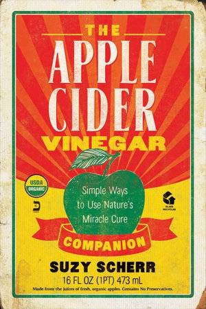 The Apple Cider Vinegar Companion: Simple Ways To Use Nature's Miracle Cure by Suzy Scherr