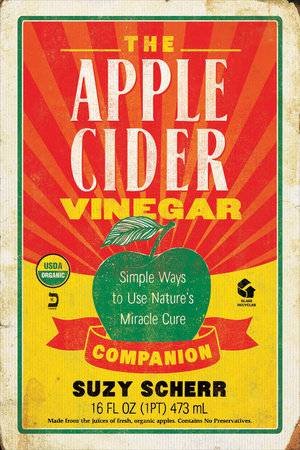 The Apple Cider Vinegar Companion: Simple Ways To Use Nature's Miracle Cure