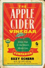 The Apple Cider Vinegar Companion Simple Ways To Use Natures Miracle Cure