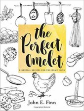 The Perfect Omelet Essential Recipes For The Home Cook