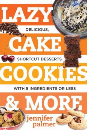 Lazy Cake Cookies & More by Jennifer Palmer