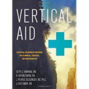 Vertical Aid: Essential Wilderness Medicine For Climbers, Trekkers, And Mountaineers by Seth C. Hawkins & R. Bryan Simon & J. Pearce Beissinger
