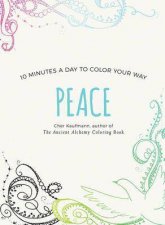 Peace 10 Minutes A Day To Color Your Way