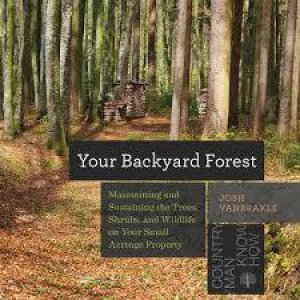 Your Backyard Forest: Maintaining And Sustaining The Trees, Shrubs, And Wildlife On Your Small Acreage Property by Josh VanBrakle