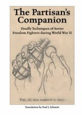 Partisans Companion Deadly Techniques of Soviet Freedom Fights During World War Ii