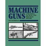 Machine Guns a Pictorial Tactical and Practical History