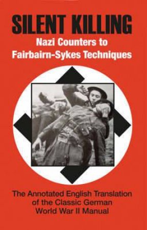 Silent Killing: Nazi Counters to Fairbairn-sykes Techniques by ANON