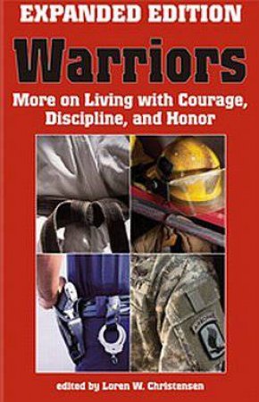 Warriors: More on Living With Courage, Discipline, and Honor by CHRISTENSEN LORFEN