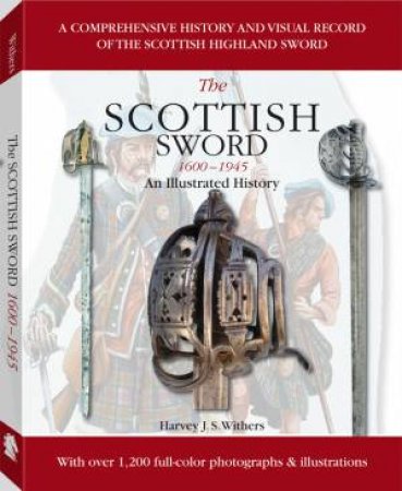 Scottish Sword 1600-1945: an Illustrated History by WITHERS HARVEY J.S.