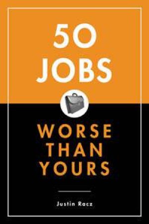 50 Jobs Worse Than Yours by Justin Racz