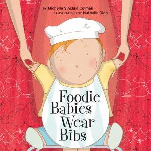 Foodie Babies Wear Bibs by Michelle/Dion, Nathalie Colman