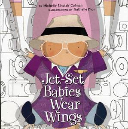 Jet-Set Babies Wear Wings by Michelle Sinclair Colman