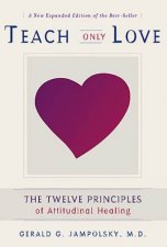 Teach Only Love The Twelve Principles Of Attitudinal Healing
