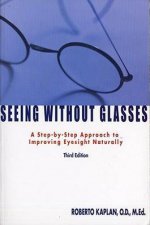 Seeing Without Glasses A Step by Step Approach to Improving Eyesight Naturally