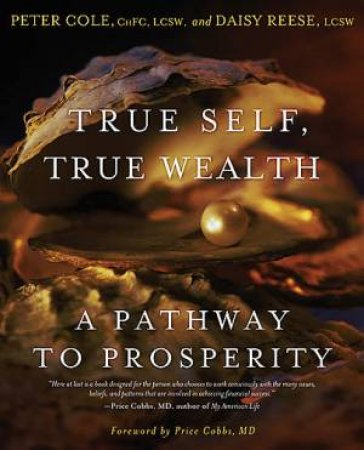 True Self, True Wealth A Pathway to Prosperity by Peter/Reese, Daisy Cole
