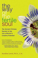 The Way Of The Fertile Soul Ten Ancient Chinese Secrets To Tap A Womans Creative Potential