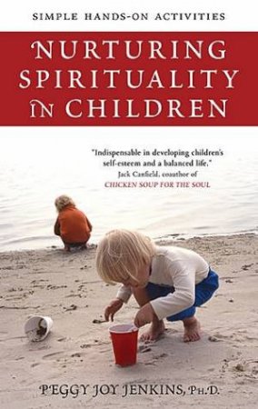 Nurturing Spirituality in Children Simple Hands-On Activities by Peggy Joy Jenkins