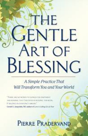 Gentle Art of Blessing: An Act of the Heart That Will Transform You and Your World by Pierre Pradevand